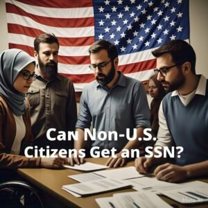 Unlock the Secret to Getting a U.S. SSN as a Non-Citizen