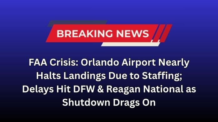 FAA Crisis: Orlando Airport Nearly Halts Landings Due to Staffing; Delays Hit DFW & Reagan National as Shutdown Drags On