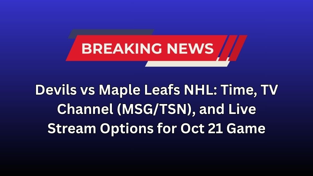 Devils vs Maple Leafs NHL: Time, TV Channel (MSG/TSN), and Live Stream Options for Oct 21 Game Devils vs Maple Leafs NHL: Time, TV Channel (MSG/TSN), and Live Stream Options for Oct 21 Game