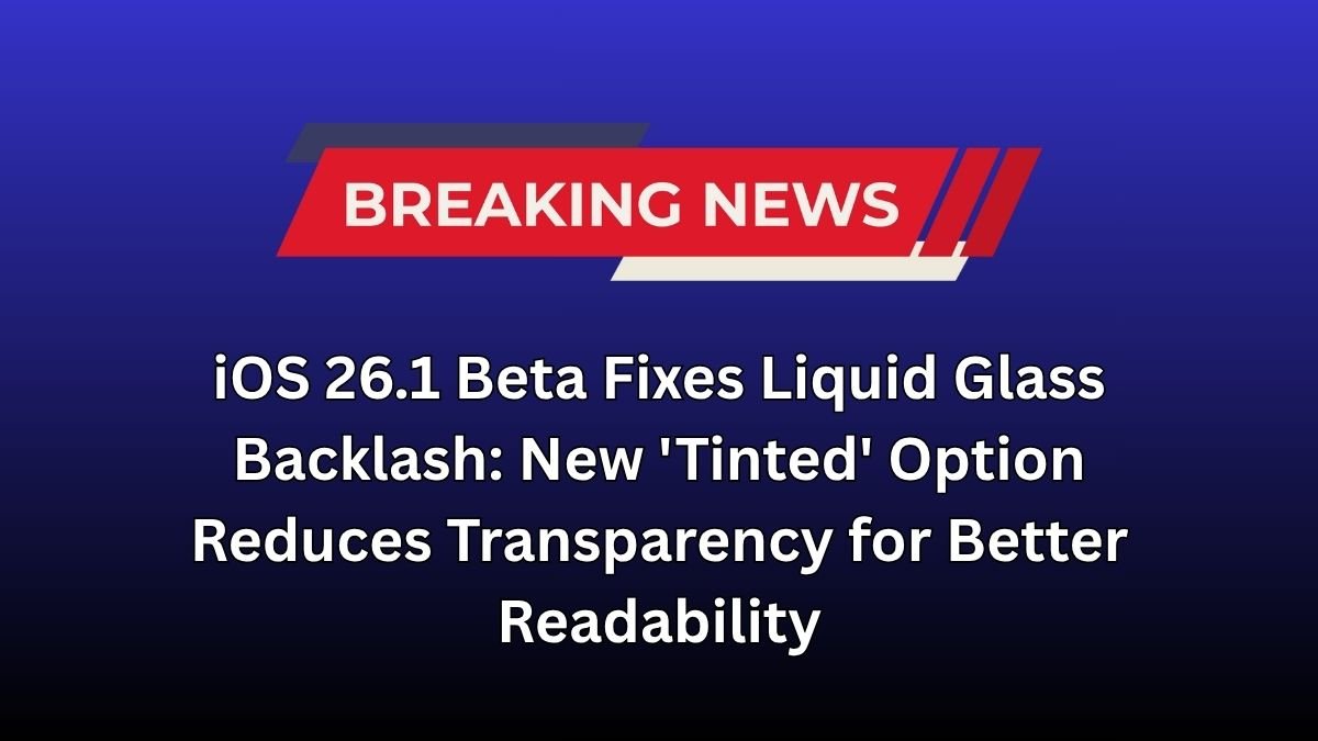 iOS 26.1 Beta Fixes Liquid Glass Backlash: New 'Tinted' Option Reduces Transparency for Better Readability iOS 26.1 Beta Fixes Liquid Glass Backlash: New 'Tinted' Option Reduces Transparency for Better Readability