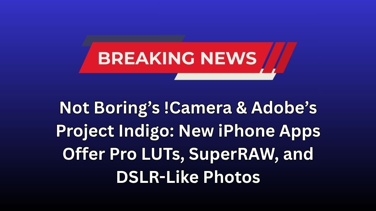 Not Boring’s !Camera & Adobe’s Project Indigo: New iPhone Apps Offer Pro LUTs, SuperRAW, and DSLR-Like Photos Not Boring’s !Camera & Adobe’s Project Indigo: New iPhone Apps Offer Pro LUTs, SuperRAW, and DSLR-Like Photos